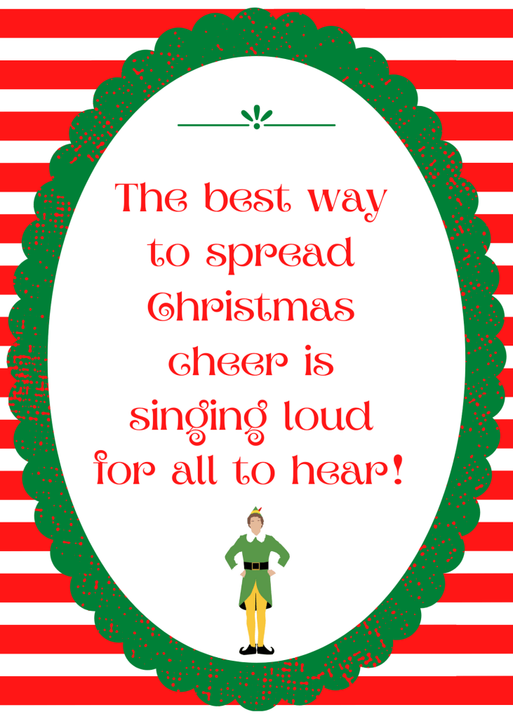 Elf movie night free printables: 5x7 sign with the quote, "The best way to spread Christmas cheer is singing loud for all to hear."